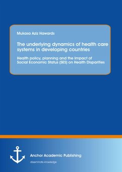 Cover The underlying dynamics of health care systems in developing countries: Health policy, planning and the Impact of Social Economic Status (SES) on Health Disparities (eBook, PDF)