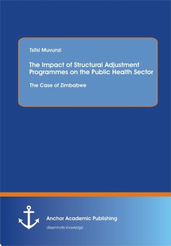 The Impact of Structural Adjustment Programmes on the Public Health Sector: The Case of Zimbabwe (eBook, PDF) - Muvunzi, Tsitsi
