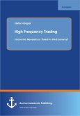 High Frequency Trading: Economic Necessity or Threat to the Economy? (eBook, PDF)