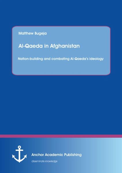 Al-Qaeda in Afghanistan: Nation-building and combating Al-Qaeda's ideology (eBook, PDF)
