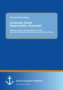 Corporate Social Responsibility Overload? Intention, Abuse, Misinterpretation of CSR from the Companies' and the Consumers' Point of View (eBook, PDF) - Demmerling, Thomas