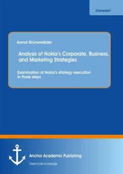 Analysis of Nokia's Corporate, Business, and Marketing Strategies: Examination of Nokia's strategy execution in three steps (eBook, PDF) - Grünewälder, Arend