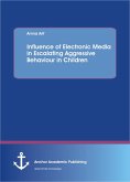 Influence of electronic media in escalating aggressive behaviour in children (eBook, PDF)