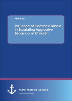 Influence of electronic media in escalating aggressive behaviour in children (eBook, PDF) - Arif, Amna