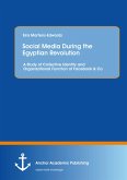 Social Media During the Egyptian Revolution: A Study of Collective Identity and Organizational Function of Facebook & Co (eBook, PDF)