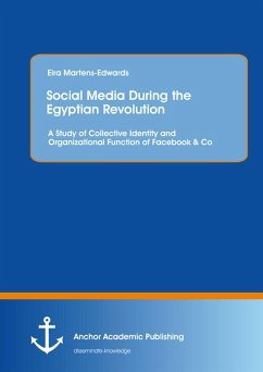 Social Media During the Egyptian Revolution: A Study of Collective Identity and Organizational Function of Facebook & Co (eBook, PDF) - Martens-Edwards, Eira