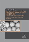 Metal-semiconductor hybrid nanoparticles: Halogen induced shape control, hybrid synthesis and electrical transport (eBook, PDF)
