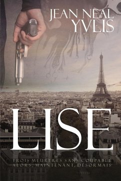 LISE: Trois meurtres sans coupable - Alors, maintenant, désormais. (eBook, ePUB) Cover LISE: Trois meurtres sans coupable - Alors, maintenant, désormais. (eBook, ePUB)