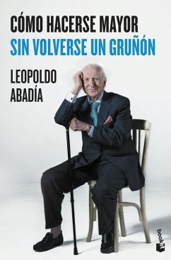 Cómo hacerse mayor sin volverse un gruñón - Abadía, Leopoldo