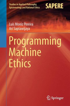 Programming Machine Ethics - Pereira, Luis M.;Saptawijaya, Ari