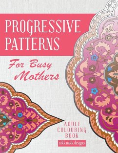 Progressive Patterns - For Busy Mothers: Adult Colouring Book - Designs, Nikk Nakk