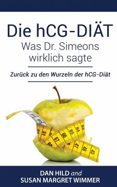 Die hCG-Diät: Was Dr. Simeons wirklich sagte - Hild, Dan;Wimmer, Susan Margret