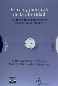 Éticas y políticas de la alteridad : en torno al pensamiento de Gabriel Bello Reguera - Guerra Palmero, María José