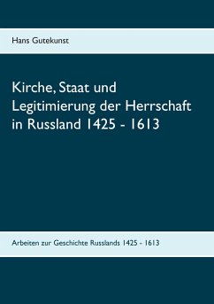 Kirche, Staat und Legitimierung der Herrschaft in Russland 1425 - 1613 - Gutekunst, Hans