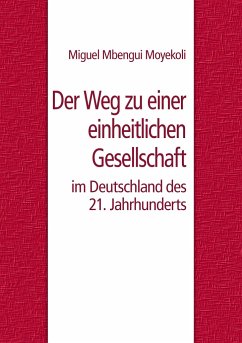 Der Weg zu einer einheitlichen Gesellschaft im Deutschland des 21. Jahrhunderts - Mbengui Moyekoli, Miguel