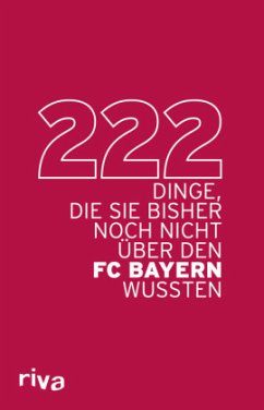 222 Dinge, die Sie bisher noch nicht über den FC Bayern wussten - riva Verlag