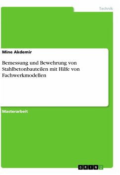 Bemessung und Bewehrung von Stahlbetonbauteilen mit Hilfe von Fachwerkmodellen - Akdemir, Mine