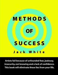 Cover Methods of Success: Artists fail because of unfounded fear, jealousy, insecurity, not knowing and a lack of confidence. This book will eliminate these lies from your life. (eBook, ePUB)