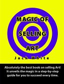 Magic of Selling Art: Absolutely the best book on selling Art! It unveils the magic in a step-by-step guide for you to succeed every time. (eBook, ePUB)