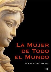 La Mujer de Todo el Mundo (eBook, ePUB) - Sawa, Alejandro