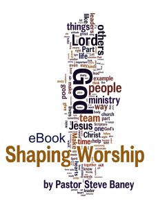 Shaping Worship - 70 Devotions for Worship Leaders and Teams (eBook) (eBook, ePUB) - Baney, M. Div.