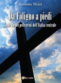 Da Foligno a piedi. Sulle vie dei pellegrini dell'Italia centrale (eBook, PDF)