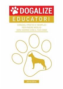 Consigli pratici e semplici per vivere meglio ogni giorno con il tuo cane. 2015/2016 (eBook, ePUB) - Dogalize