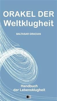 Orakel der Weltklugheit : Handbuch der Lebensklugheit (eBook, ePUB) - Gracian, Baltasar