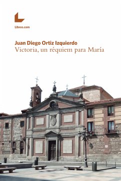 Victoria, un réquiem para María (eBook, ePUB) - Ortiz Izquierdo, Juan Diego