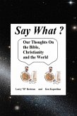 Say What? Our Thoughts On the Bible, Christianity and the World (eBook, ePUB)