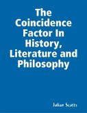 The Coincidence Factor In History, Literature and Philosophy (eBook, ePUB) The Coincidence Factor In History, Literature and Philosophy (eBook, ePUB)
