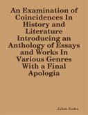 An Examination of Coincidences In History and Literature Introducing an Anthology of Essays and Works In Various Genres With a Final Apologia (eBook, ePUB) An Examination of Coincidences In History and Literature Introducing an Anthology of Essays and Works In Various Genres With a Final Apologia (eBook, ePUB)