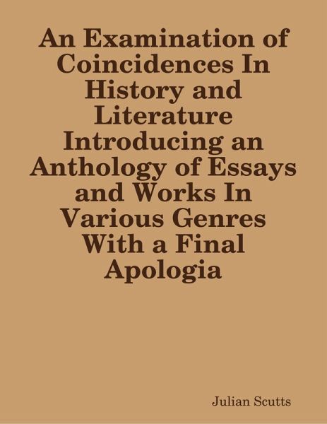 An Examination of Coincidences In History and Literature Introducing an Anthology of Essays and Works In Various Genres With a Final Apologia (eBook, ePUB) An Examination of Coincidences In History and Literature Introducing an Anthology of Essays and Works In Various Genres With a Final Apologia (eBook, ePUB)