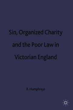 Sin, Organized Charity and the Poor Law in Victorian England - Humphreys, R.