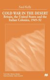 Cold War in the Desert: Britain, the United States and the Italian Colonies, 1945-52