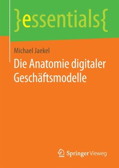 Die Anatomie digitaler Geschäftsmodelle - Jaekel, Michael