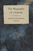 The Biography of a Grizzly (eBook, ePUB) The Biography of a Grizzly (eBook, ePUB)