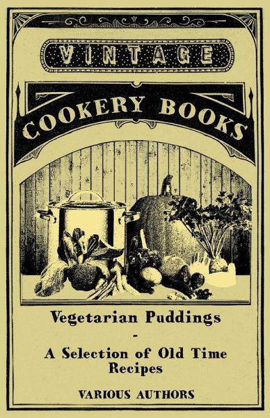 Vegetarian Puddings - A Selection of Old Time Recipes (eBook, ePUB) Vegetarian Puddings - A Selection of Old Time Recipes (eBook, ePUB)