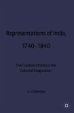 Representations of India, 1740-1840: The Creation of India in the Colonial Imagination