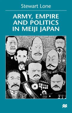 Army, Empire and Politics in Meiji Japan - Lone, S.