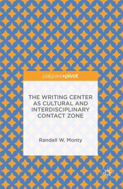 The Writing Center as Cultural and Interdisciplinary Contact Zone - Monty, Randall W.