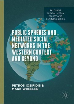 Public Spheres and Mediated Social Networks in the Western Context and Beyond - Iosifidis, Petros;Wheeler, Mark