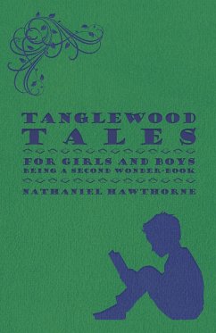 Cover Tanglewood Tales - For Girls and Boys - Being a Second Wonder-Book (eBook, ePUB)