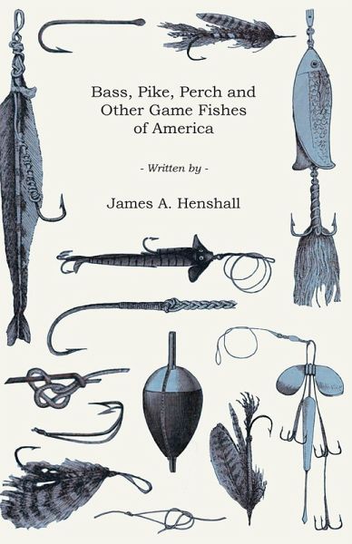 Bass, Pike, Perch and Other Game Fishes of America (eBook, ePUB) Bass, Pike, Perch and Other Game Fishes of America (eBook, ePUB)