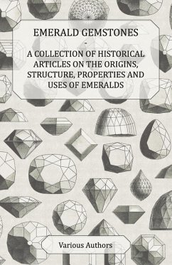 Cover Emerald Gemstones - A Collection of Historical Articles on the Origins, Structure, Properties and Uses of Emeralds (eBook, ePUB)