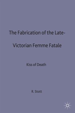 The Fabrication of the Late-Victorian Femme Fatale - Stott, R.