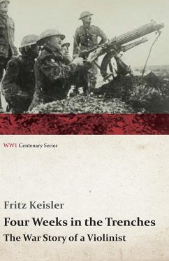 Four Weeks in the Trenches - The War Story of a Violinist (eBook, ePUB) - Keisler, Fritz