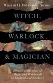 Witch, Warlock, and Magician - Historical Sketches of Magic and Witchcraft in England and Scotland (eBook, ePUB)