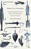 Blacker's Art of Flymaking - Comprising Angling, & Dying of Colours, with Engravings of Salmon & Trout Flies (eBook, ePUB) Blacker's Art of Flymaking - Comprising Angling, & Dying of Colours, with Engravings of Salmon & Trout Flies (eBook, ePUB)