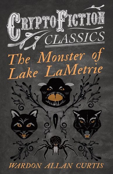 The Monster of Lake LaMetrie (Cryptofiction Classics - Weird Tales of Strange Creatures) (eBook, ePUB) The Monster of Lake LaMetrie (Cryptofiction Classics - Weird Tales of Strange Creatures) (eBook, ePUB)